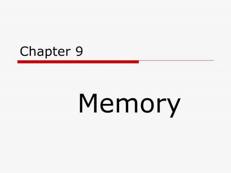 Chapter 9 Memory. What Is Memory and What Does it Indicate?  Memory is any indication that learning has persisted over time.  It is our ability to store.