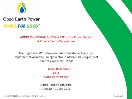 Confidential ADDRESSING CHALLENGES in PPP in the Power Sector A Private Sector Perspective The High Level Workshop on Public Private Partnerships Implementation.