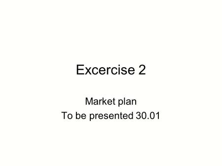 Excercise 2 Market plan To be presented 30.01. The business plan According to ”Fra idé til ny virksomhet” the business plan should consist of: –Summary.