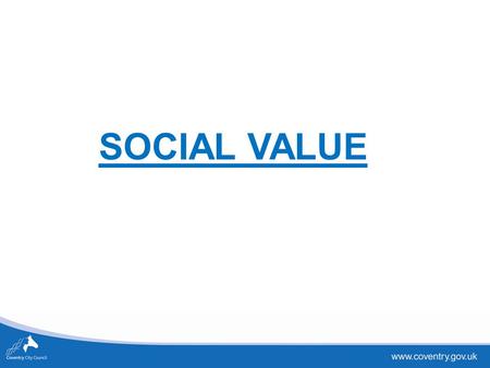 SOCIAL VALUE. Legal Implications Clarissa Evans Commercial Team Manager.