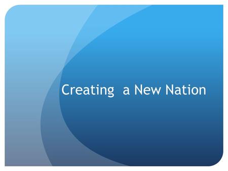 Creating a New Nation. What Now? Each colony was seen as its own separate nation. Founders believed that a unifying national government was needed Help.