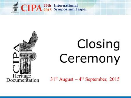 31 th August – 4 th September, 2015 Closing Ceremony.