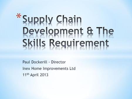 Paul Dockerill – Director Inex Home Improvements Ltd 11 th April 2013.