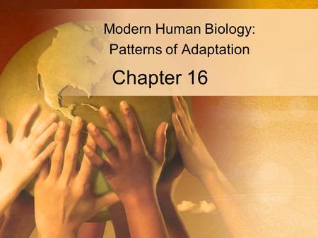 Chapter 16 Modern Human Biology: Patterns of Adaptation.