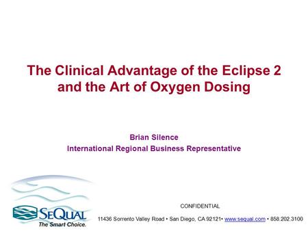 CONFIDENTIAL 11436 Sorrento Valley Road San Diego, CA 92121 www.sequal.com 858.202.3100 www.sequal.com The Clinical Advantage of the Eclipse 2 and the.