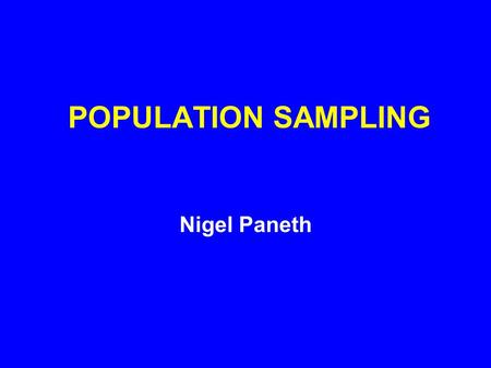 POPULATION SAMPLING Nigel Paneth. SCIENTIFIC CONCERNS THAT UNDERLY SAMPLING 1.INTERNAL VALIDITY. The extent to which we can be sure that the result we.