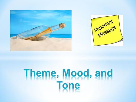 Hang up signs around the room with various themes and ask students what they think they are. Theme, Mood, and Tone.