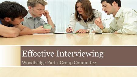 Effective Interviewing Woodbadge Part 1 Group Committee.