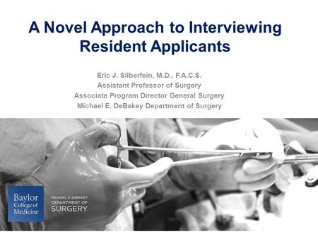 Click to edit title style Click to edit subtitle style A Novel Approach to Interviewing Resident Applicants Eric J. Silberfein, M.D., F.A.C.S. Assistant.