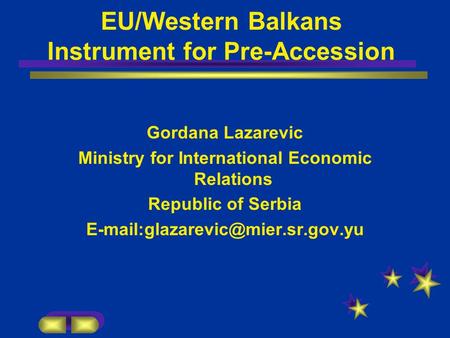 EU/Western Balkans Instrument for Pre-Accession Gordana Lazarevic Ministry for International Economic Relations Republic of Serbia