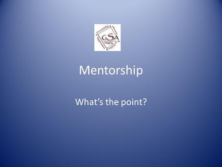 Mentorship What’s the point?. Introduce Yourself What kind of animal would you be if you were, indeed, other than human?