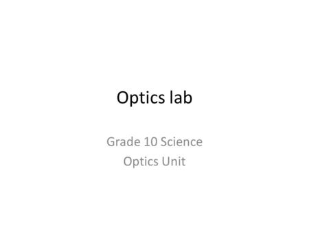 Optics lab Grade 10 Science Optics Unit. Station 2 - One Way Mirror Shoe Box Once at this station make sure the following is in place: Materials: (1)