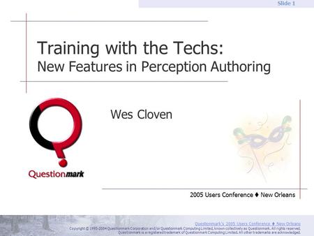 Questionmark’s 2005 Users Conference  New Orleans Copyright © 1995-2004 Questionmark Corporation and/or Questionmark Computing Limited, known collectively.