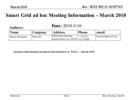 Doc.: IEEE 802.11-10/0373r2 Submission March 2010 Bruce Kraemer, MarvellSlide 1 +1 (321) 427-4098 5488 Marvell Lane, Santa Clara, CA, 95054 Name Company.