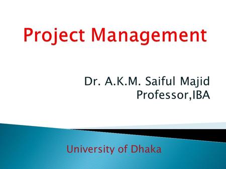 Dr. A.K.M. Saiful Majid Professor,IBA University of Dhaka.