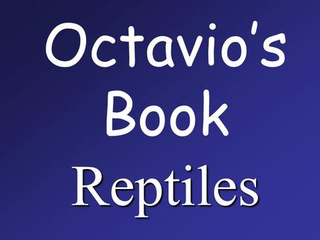 Reptiles Octavio’s Book Reptiles. Reptiles are vertebrates ( have backbones )