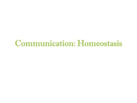 Communication: Homeostasis