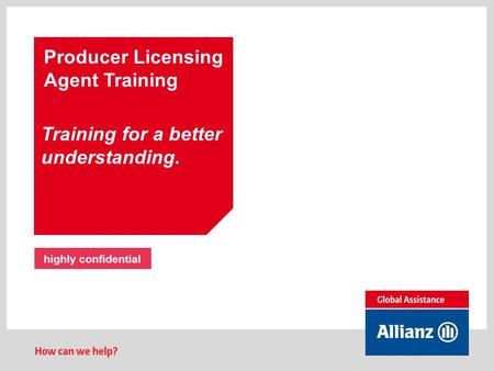 Producer Licensing Agent Training Training for a better understanding. highly confidential.