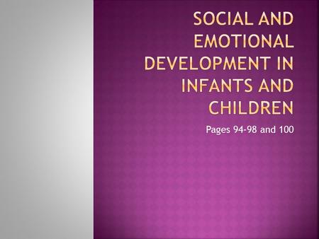 Pages 94-98 and 100.  The fear of strangers that infants commonly display, starting around 8 months.  Shows that he/she is cognitively able to distinguish.