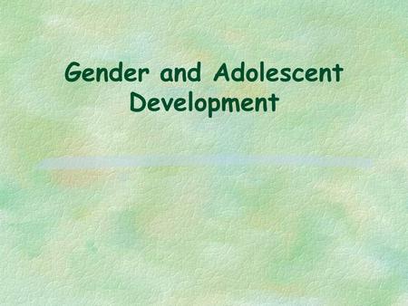 Gender and Adolescent Development. Introduction Shortchanging Girls, Shortchanging America Report ‘91 F Achievement F Self-esteem F Confidence F Positive.