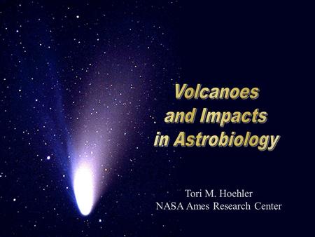 Tori M. Hoehler NASA Ames Research Center. POP! BIG BANG A few things have to happen, and a few conditions must be met, to get from there to here. Understanding.