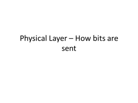 Physical Layer – How bits are sent. Goal Physical layer design goal: send out bits as fast as possible with acceptable low error ratio Goal of this lecture: