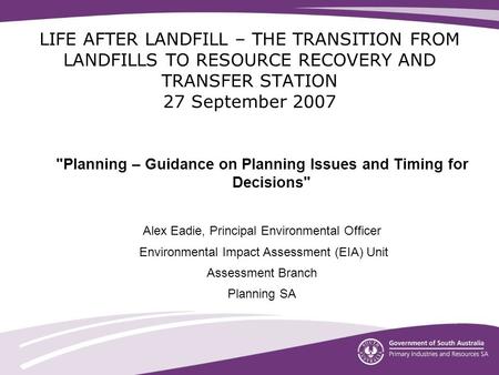 LIFE AFTER LANDFILL – THE TRANSITION FROM LANDFILLS TO RESOURCE RECOVERY AND TRANSFER STATION 27 September 2007 Planning – Guidance on Planning Issues.