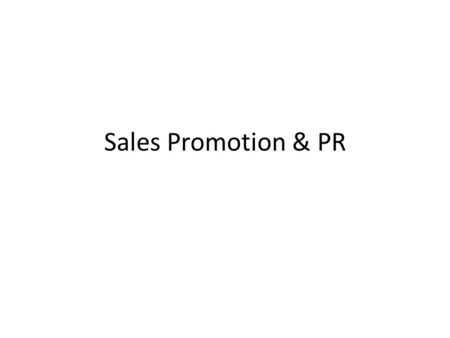 Sales Promotion & PR. Sales Promotions Incentives Build excitement Encourage trial/purchase – Sometimes encourage repeat purchase Behavior driven – Not.