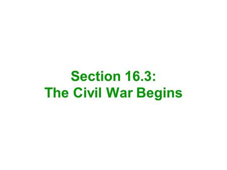 Section 16.3: The Civil War Begins. Union General Irvin McDowell led 35,000 inexperienced soldiers 25 miles to Manassas Junction near a stream called.