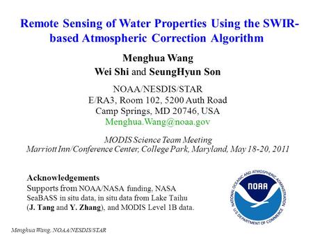 Menghua Wang, NOAA/NESDIS/STAR Remote Sensing of Water Properties Using the SWIR- based Atmospheric Correction Algorithm Menghua Wang Wei Shi and SeungHyun.