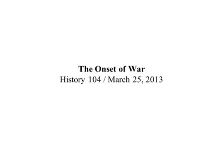 The Onset of War History 104 / March 25, 2013. France: the Dreyfus affair 1894: Captain Alfred Dreyfus convicted of espionage by military tribunal 1898: