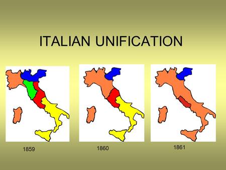 ITALIAN UNIFICATION 1861 1859 1860.