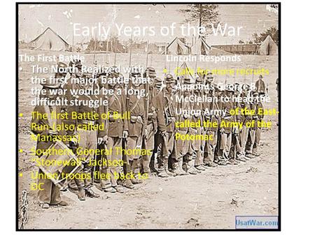 Early Years of the War The First Battle The North Realized with the first major battle that the war would be a long, difficult struggle The North Realized.