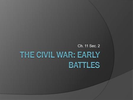 Ch. 11 Sec. 2. Northern Debate  Great debate over how long the war would last. ○ Winfield Scott- 300,000 men and 3 years ○ William Seward- 90 days ○