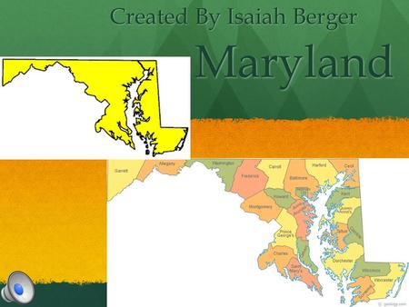 Maryland Created By Isaiah Berger Geographer Capital Name: Annapolis Capital Name: Annapolis Region Name: North East Region Region Name: North East Region.