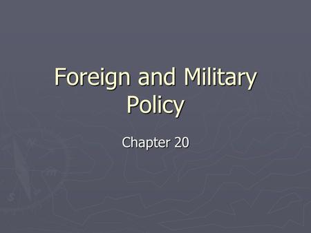 Foreign and Military Policy Chapter 20. How is Foreign Policy Made? ► I. Kinds of Foreign Policy ► A. Majoritarian politics: foreign policy is perceived.