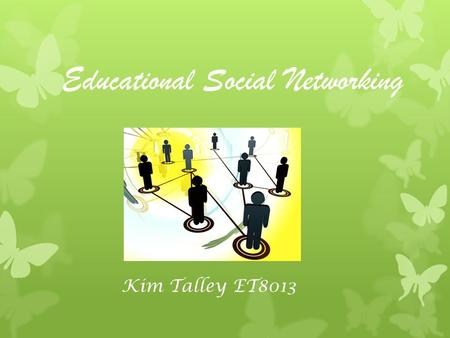 Educational Social Networking Kim Talley ET8013. “This isn’t a direct marketing tool, this is human communication.” Rob Keya (The Paligab Blog, 2010)