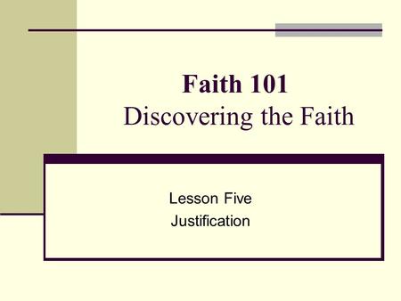 Faith 101 Discovering the Faith Lesson Five Justification.