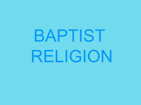 BAPTIST RELIGION. Baptists form the fifth largest Christian church in the world. Baptist churches are found in almost every country in the world and have.