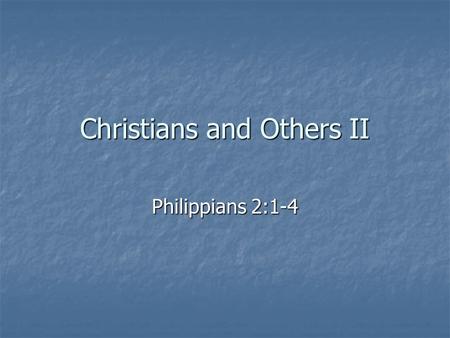 Christians and Others II Philippians 2:1-4. B. Consider Other Believers Our God is others focused Our God is others focused He is in the process of.