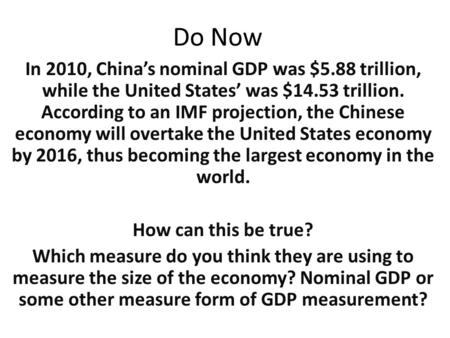 Do Now In 2010, China’s nominal GDP was $5.88 trillion, while the United States’ was $14.53 trillion. According to an IMF projection, the Chinese economy.