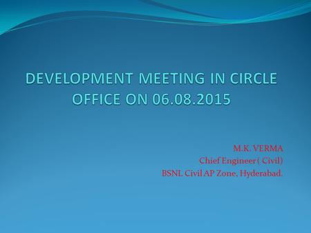 M.K. VERMA Chief Engineer ( Civil) BSNL Civil AP Zone, Hyderabad.