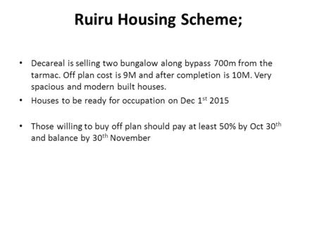 Ruiru Housing Scheme; Decareal is selling two bungalow along bypass 700m from the tarmac. Off plan cost is 9M and after completion is 10M. Very spacious.