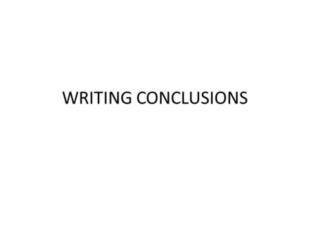 WRITING CONCLUSIONS. As you learned in the last section, the beginning and end of a paragraph are very important. Sometimes a topic sentence will end.