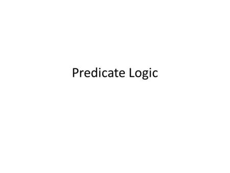 Predicate Logic. TRUTH-TABLE REMINDERS The problem people had the most trouble with was 1e: construct a truth-table for: (P & (~Q & R)) Many of you only.