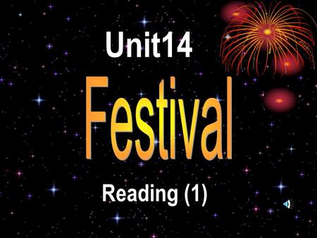 Unit14 Reading (1) They help us remember our history. They help us understand our culture. They give us the chances to relax and reunite. They promote.