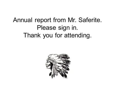 Annual report from Mr. Saferite. Please sign in. Thank you for attending.