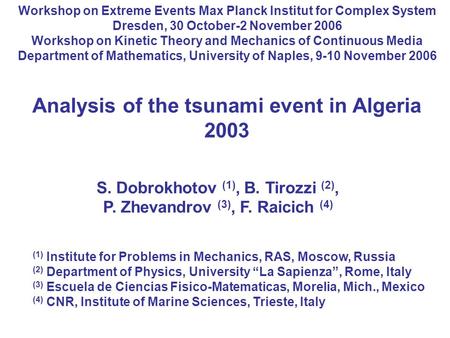 Workshop on Extreme Events Max Planck Institut for Complex System Dresden, 30 October-2 November 2006 Workshop on Kinetic Theory and Mechanics of Continuous.