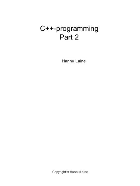 Copyright  Hannu Laine C++-programming Part 2 Hannu Laine.