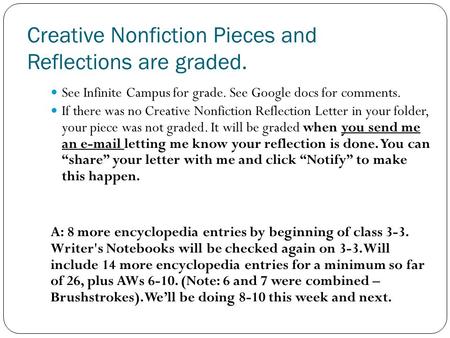 Creative Nonfiction Pieces and Reflections are graded. See Infinite Campus for grade. See Google docs for comments. If there was no Creative Nonfiction.